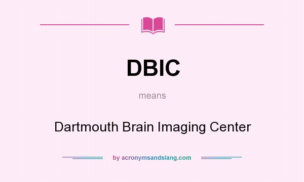 What does DBIC mean? It stands for Dartmouth Brain Imaging Center