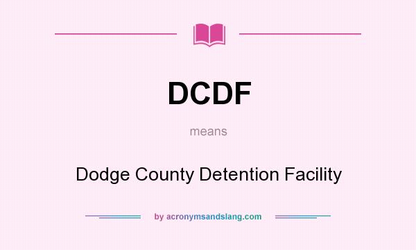 What does DCDF mean? It stands for Dodge County Detention Facility