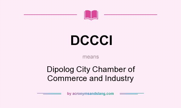 What does DCCCI mean? It stands for Dipolog City Chamber of Commerce and Industry