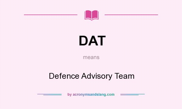 What does DAT mean? It stands for Defence Advisory Team