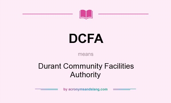 What does DCFA mean? It stands for Durant Community Facilities Authority