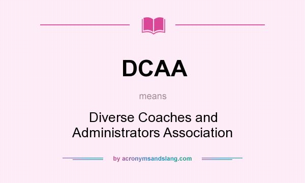 What does DCAA mean? It stands for Diverse Coaches and Administrators Association
