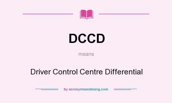 What does DCCD mean? It stands for Driver Control Centre Differential