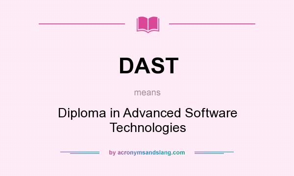 What does DAST mean? It stands for Diploma in Advanced Software Technologies