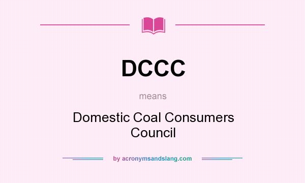What does DCCC mean? It stands for Domestic Coal Consumers Council