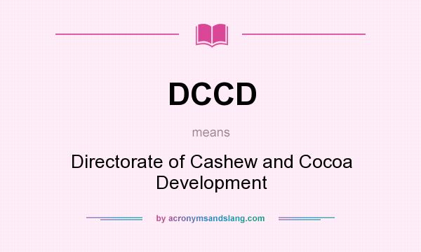 What does DCCD mean? It stands for Directorate of Cashew and Cocoa Development