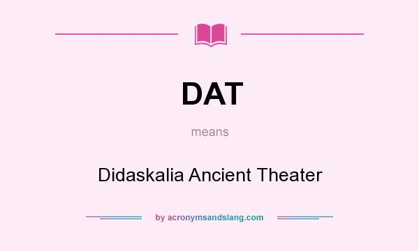 What does DAT mean? It stands for Didaskalia Ancient Theater