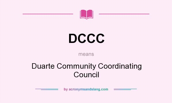 What does DCCC mean? It stands for Duarte Community Coordinating Council