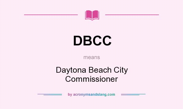 What does DBCC mean? It stands for Daytona Beach City Commissioner