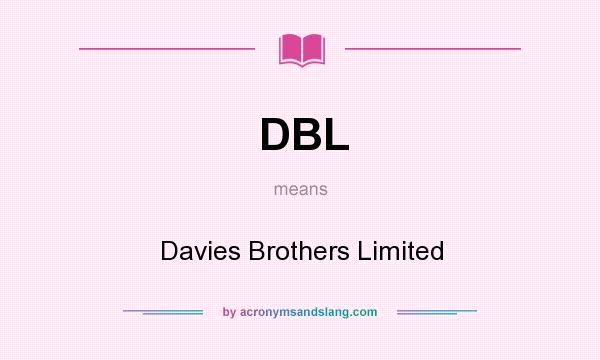 What does DBL mean? It stands for Davies Brothers Limited