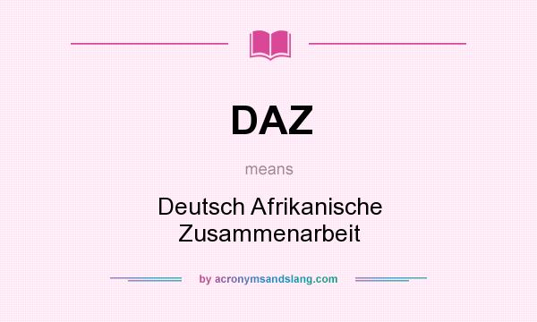 What does DAZ mean? It stands for Deutsch Afrikanische Zusammenarbeit