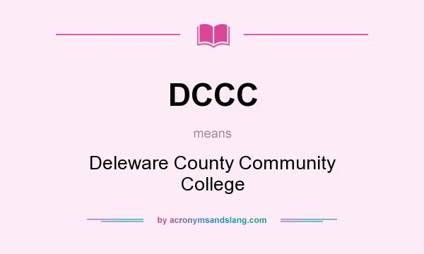What does DCCC mean? It stands for Deleware County Community College