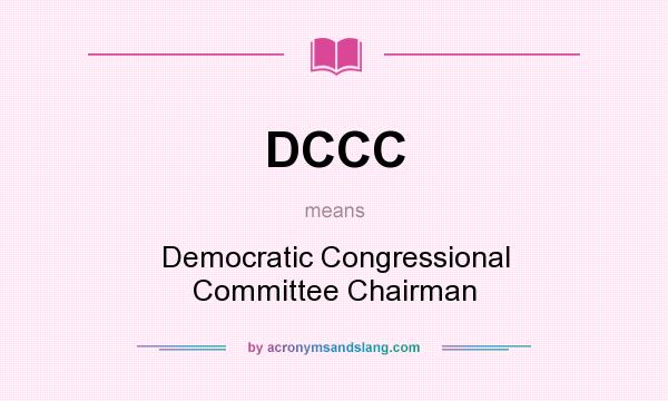 What does DCCC mean? It stands for Democratic Congressional Committee Chairman