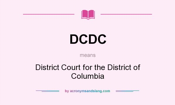 What does DCDC mean? It stands for District Court for the District of Columbia