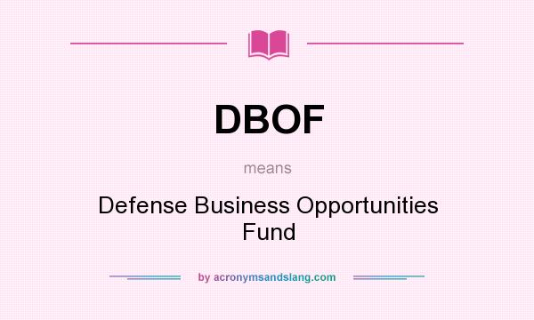 What does DBOF mean? It stands for Defense Business Opportunities Fund