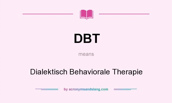 What does DBT mean? It stands for Dialektisch Behaviorale Therapie