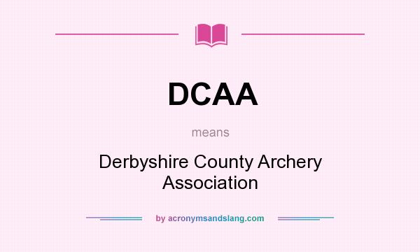 What does DCAA mean? It stands for Derbyshire County Archery Association