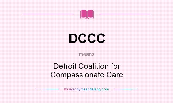 What does DCCC mean? It stands for Detroit Coalition for Compassionate Care