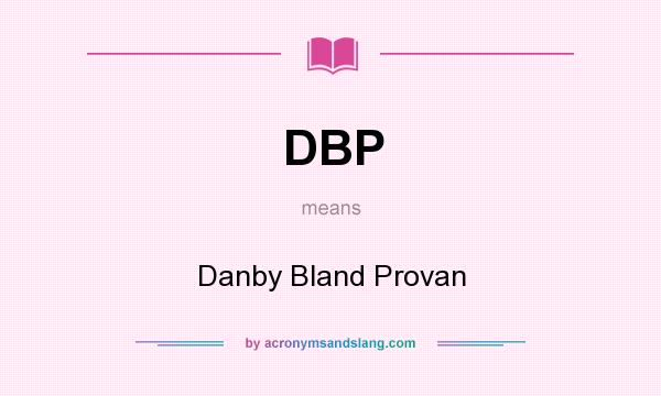 What does DBP mean? It stands for Danby Bland Provan