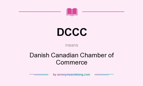 What does DCCC mean? It stands for Danish Canadian Chamber of Commerce