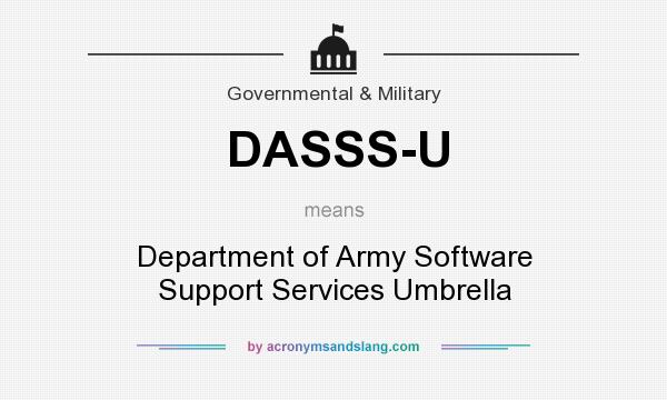 What does DASSS-U mean? It stands for Department of Army Software Support Services Umbrella