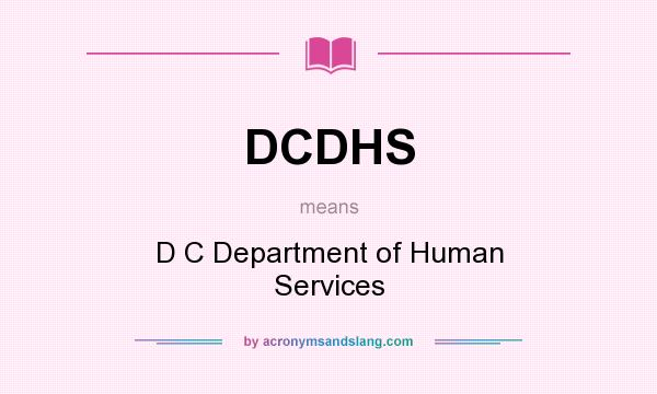 What does DCDHS mean? It stands for D C Department of Human Services
