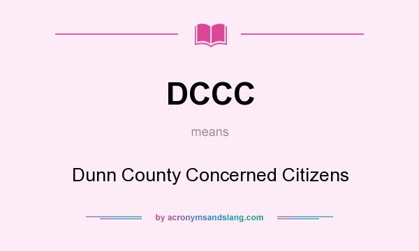 What does DCCC mean? It stands for Dunn County Concerned Citizens