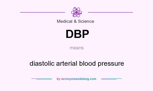 What does DBP mean? It stands for diastolic arterial blood pressure