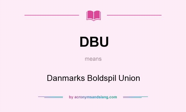 What does DBU mean? It stands for Danmarks Boldspil Union