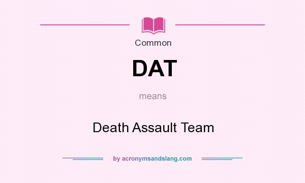 What does DAT mean? It stands for Death Assault Team
