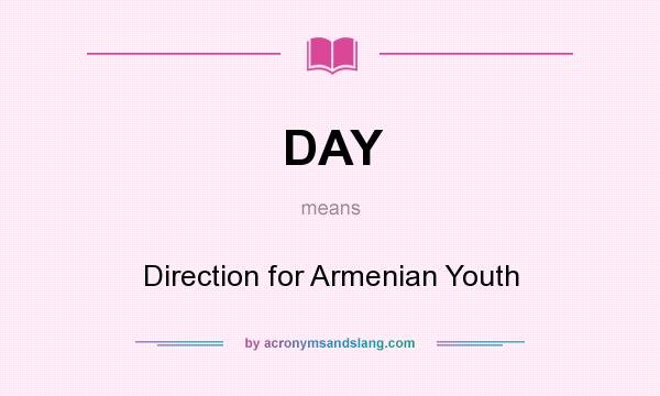 What does DAY mean? It stands for Direction for Armenian Youth