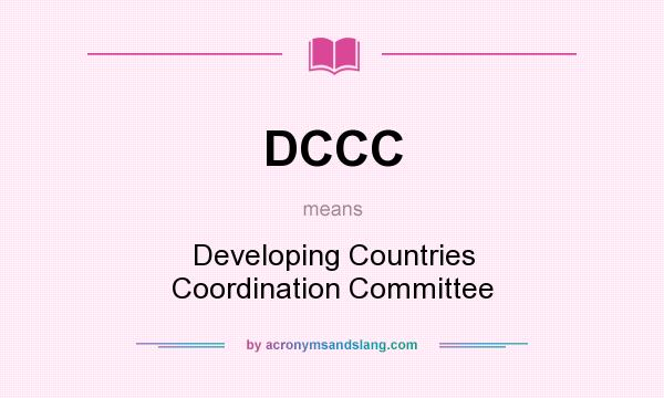 What does DCCC mean? It stands for Developing Countries Coordination Committee