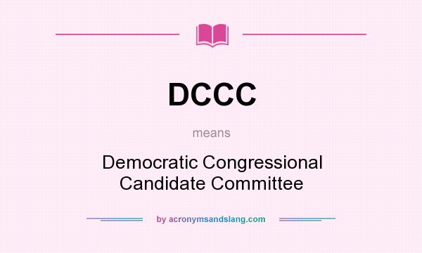 What does DCCC mean? It stands for Democratic Congressional Candidate Committee