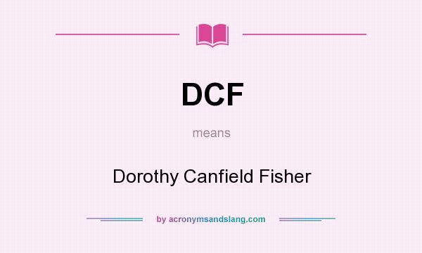 What does DCF mean? It stands for Dorothy Canfield Fisher