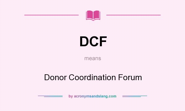 What does DCF mean? It stands for Donor Coordination Forum