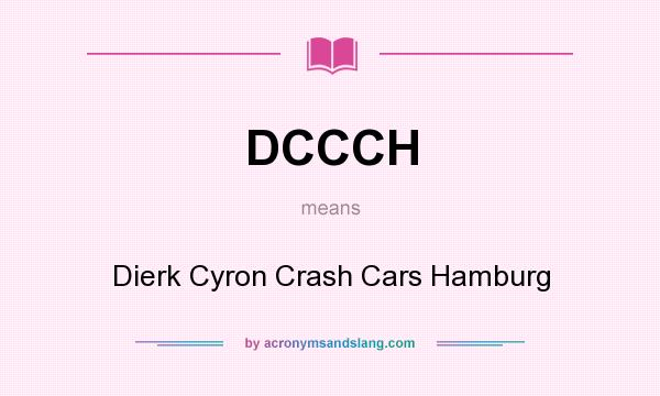 What does DCCCH mean? It stands for Dierk Cyron Crash Cars Hamburg