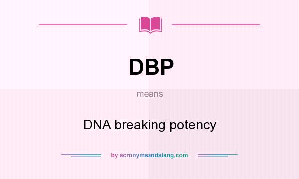What does DBP mean? It stands for DNA breaking potency