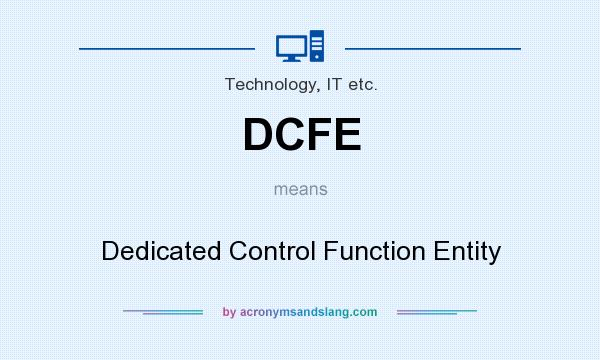 What does DCFE mean? It stands for Dedicated Control Function Entity