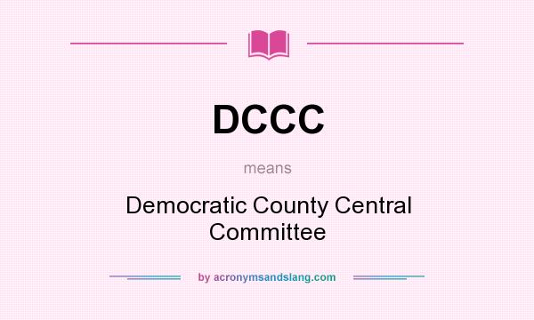 What does DCCC mean? It stands for Democratic County Central Committee