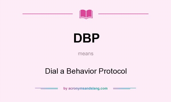 What does DBP mean? It stands for Dial a Behavior Protocol