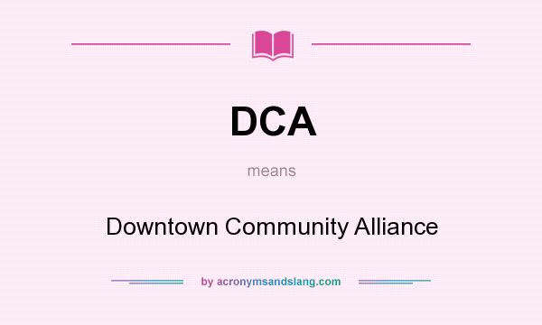 What does DCA mean? It stands for Downtown Community Alliance