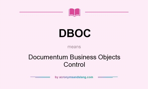 What does DBOC mean? It stands for Documentum Business Objects Control