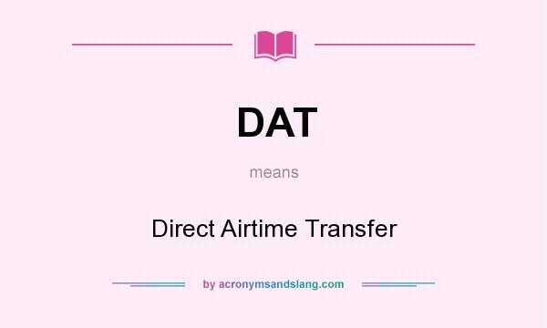 What does DAT mean? It stands for Direct Airtime Transfer