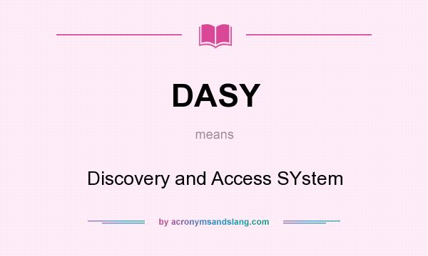 What does DASY mean? It stands for Discovery and Access SYstem
