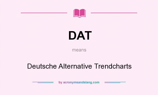 What does DAT mean? It stands for Deutsche Alternative Trendcharts