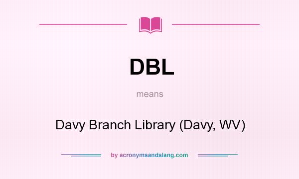 What does DBL mean? It stands for Davy Branch Library (Davy, WV)