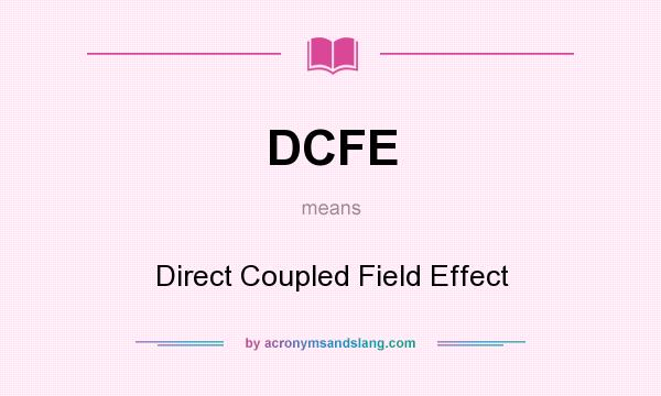 What does DCFE mean? It stands for Direct Coupled Field Effect