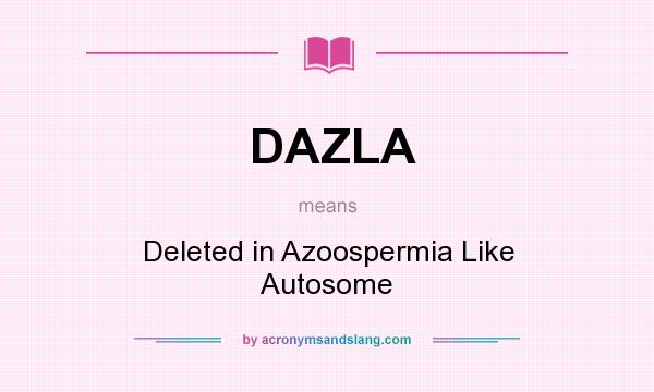 What does DAZLA mean? It stands for Deleted in Azoospermia Like Autosome