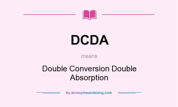 What does DCDA mean? It stands for Double Conversion Double Absorption