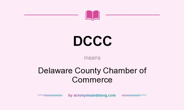 What does DCCC mean? It stands for Delaware County Chamber of Commerce